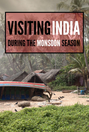 Don't shy away from visiting India in the monsoon season! We'll tell you where to go to have a great experience.