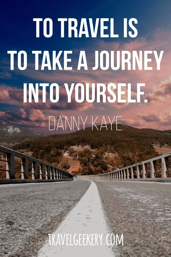 Travel Quote by Danny Kaye - To travel is to take a journey into yourself.