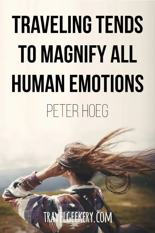 Travel Quote by Peter Hoeg - Traveling tends to magnify all human emotions