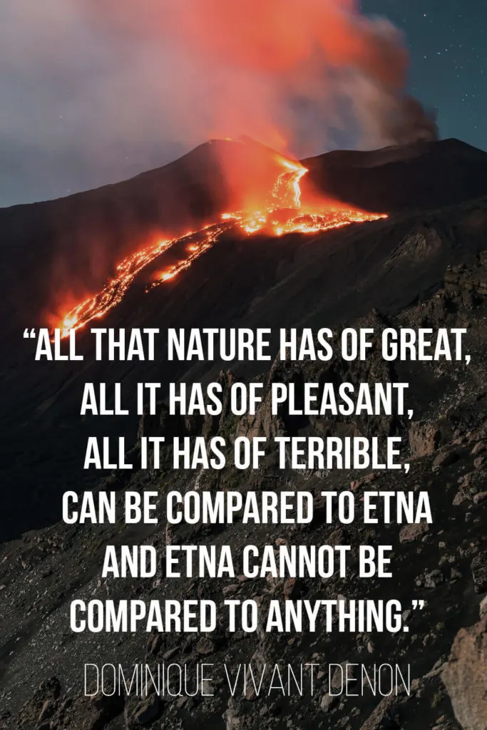 Dominique Vivant Denon's Quote about Sicily: “All that nature has of great, all it has of pleasant, all it has of terrible, can be compared to Etna and Etna cannot be compared to anything.”