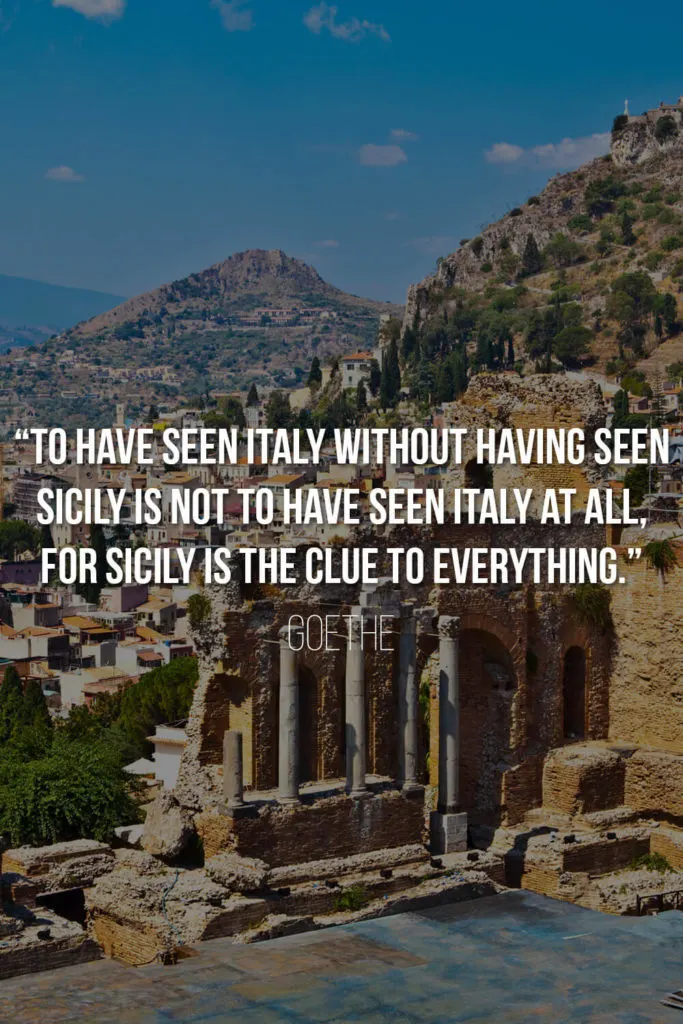 Goethe Sicily Quote: “To have seen Italy without having seen Sicily is not to have seen Italy at all, for Sicily is the clue to everything.”