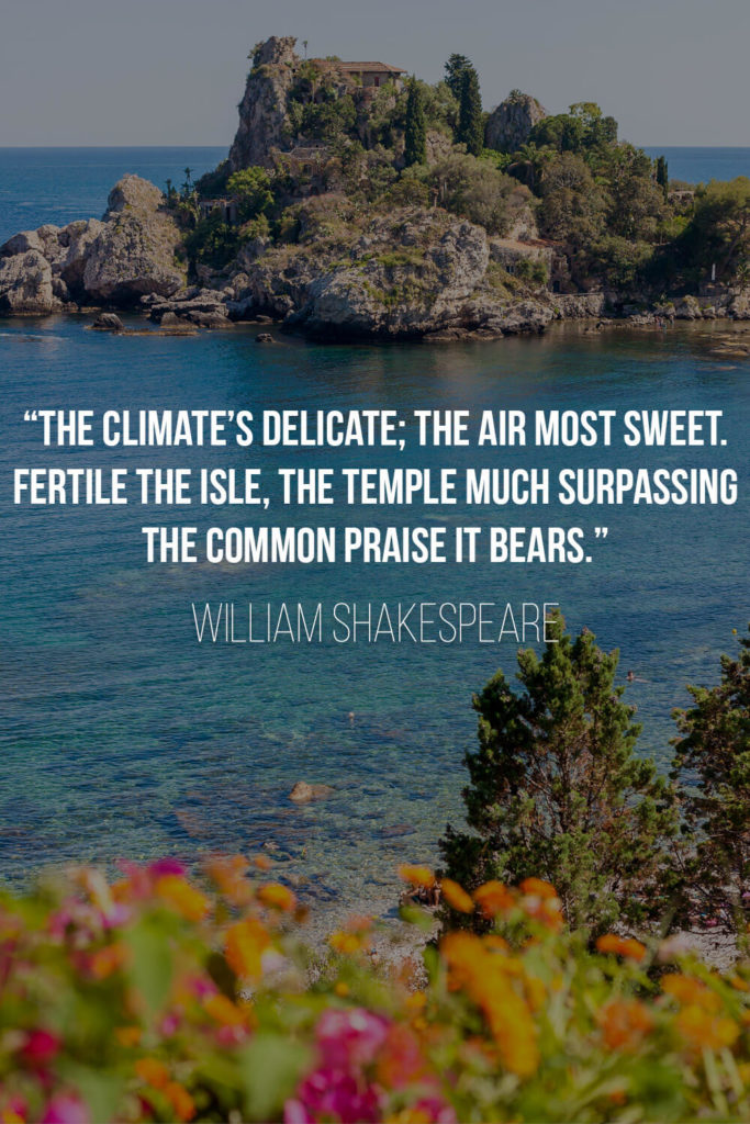 Shakespeare's Quote about Sicily: “The climate’s delicate; the air most sweet. Fertile the isle, the temple much surpassing The common praise it bears.”