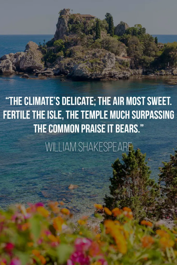 Shakespeare's Quote about Sicily: “The climate’s delicate; the air most sweet. Fertile the isle, the temple much surpassing The common praise it bears.”